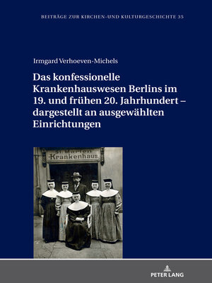 cover image of Das konfessionelle Krankenhauswesen Berlins im 19. und fruehen 20. Jahrhundert – dargestellt an ausgewaehlten Einrichtungen